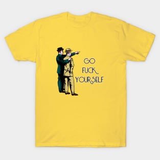 There, go f*ck yourself T-Shirt